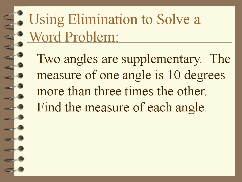 Using Elimination to Solve a Word Problem: Two angles are supplementary. The measure of